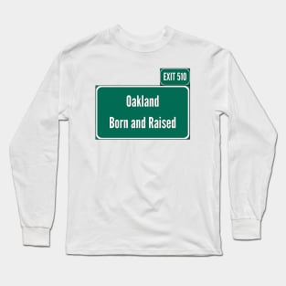 Oakland Born and Raised w/510 area code Long Sleeve T-Shirt